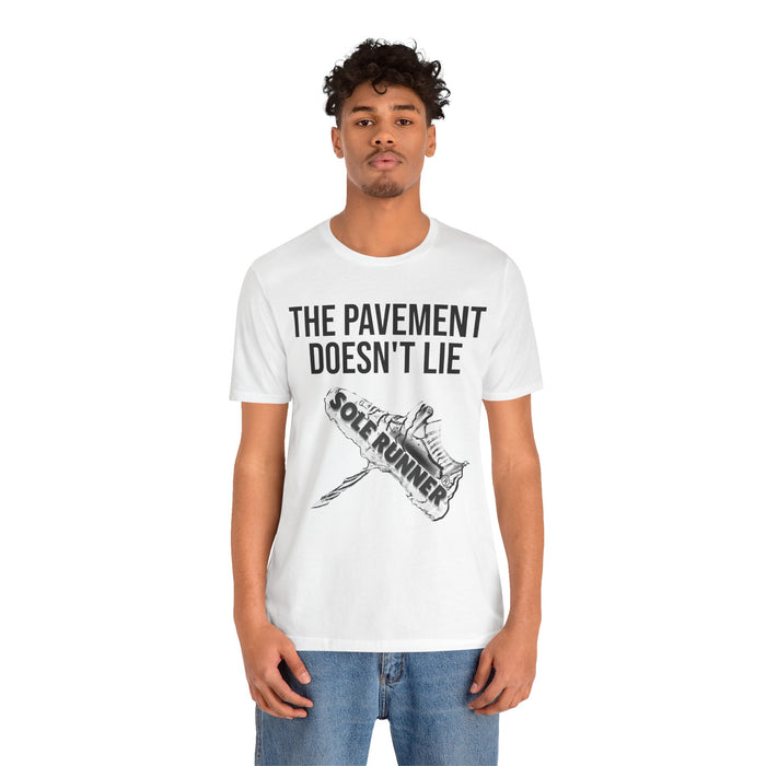 The Pavement Doesn't Lie: Unisex Jersey Short Sleeve Tee