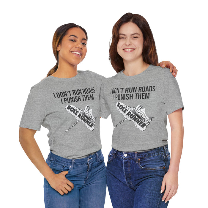 I Don't Run Roads. I Punish Them: Unisex Jersey Short Sleeve Tee