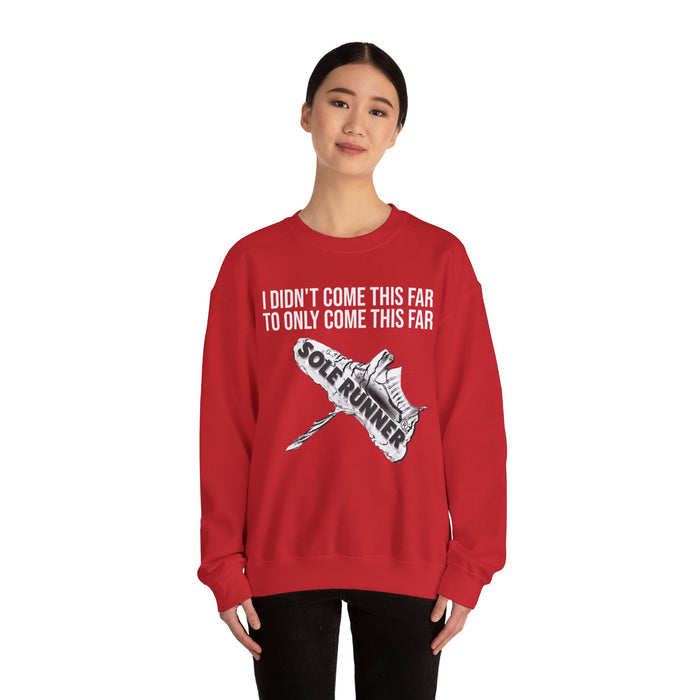 I Didn't Come This Far To Only Come This Far: Unisex Heavy Blend™ Crewneck Sweatshirt