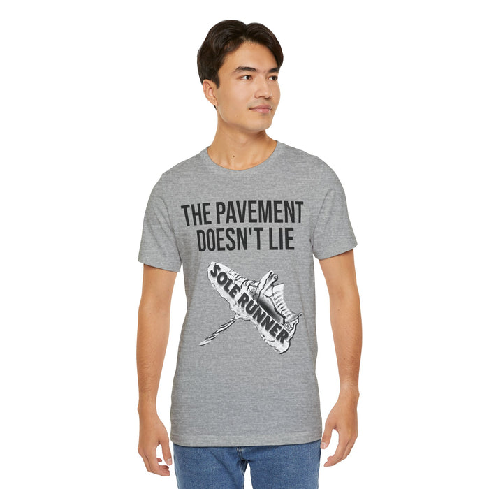 The Pavement Doesn't Lie: Unisex Jersey Short Sleeve Tee