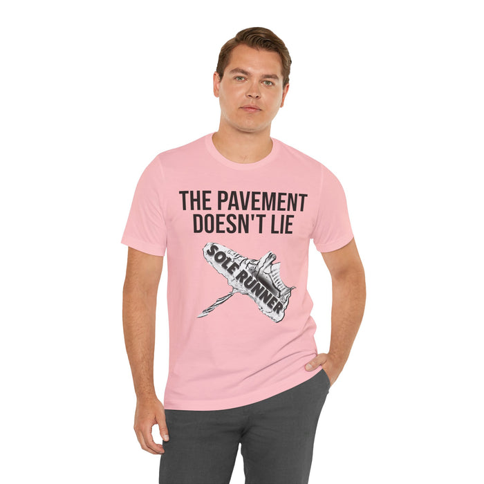 The Pavement Doesn't Lie: Unisex Jersey Short Sleeve Tee