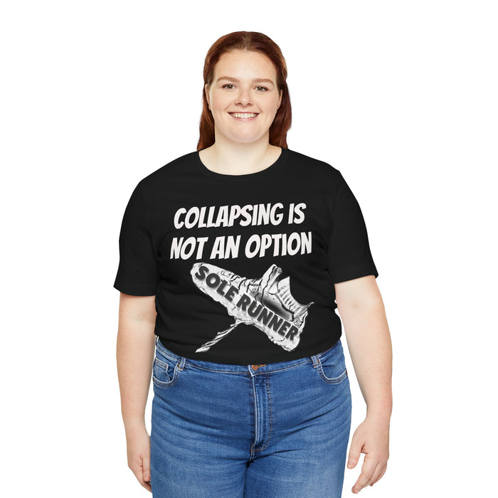 Collapsing Is Not An Option: Unisex Jersey Short Sleeve Tee