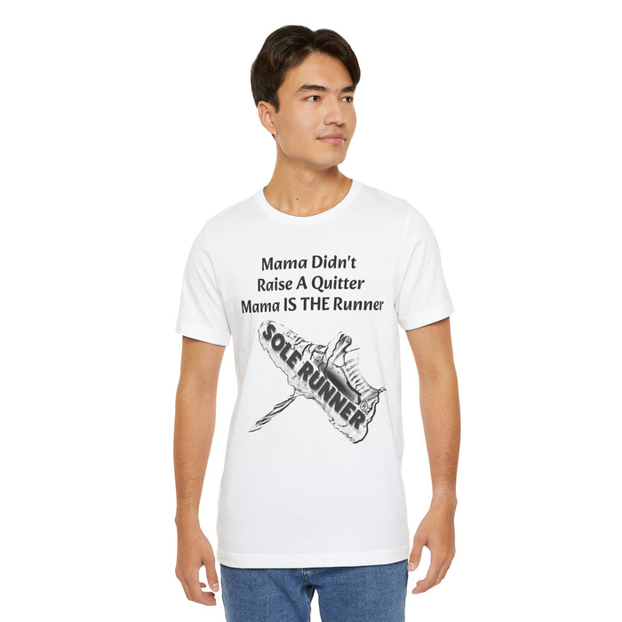 Mama Didn't Raise A Quitter. Mama IS THE Runner: Unisex Jersey Short Sleeve Tee