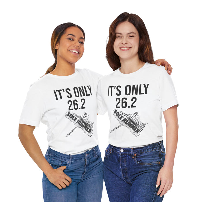 It's Only 26.2: Unisex Jersey Short Sleeve Tee