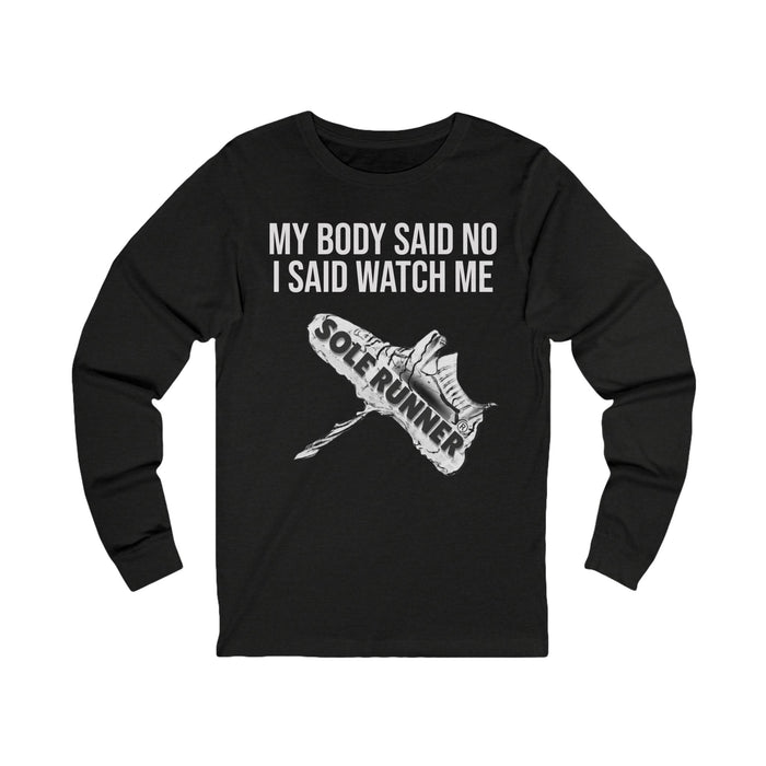 My Body Said No. I Said Watch Me: Unisex Jersey Long Sleeve Tee