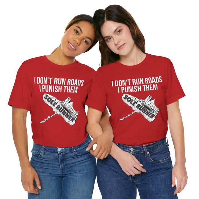 I Don't Run Roads. I Punish Them: Unisex Jersey Short Sleeve Tee