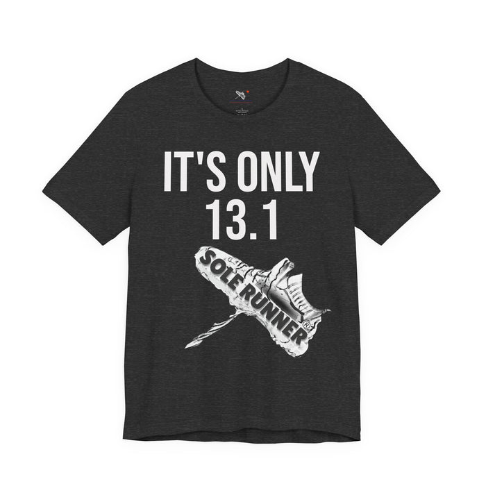 It's Only 13.1: Unisex Jersey Short Sleeve Tee