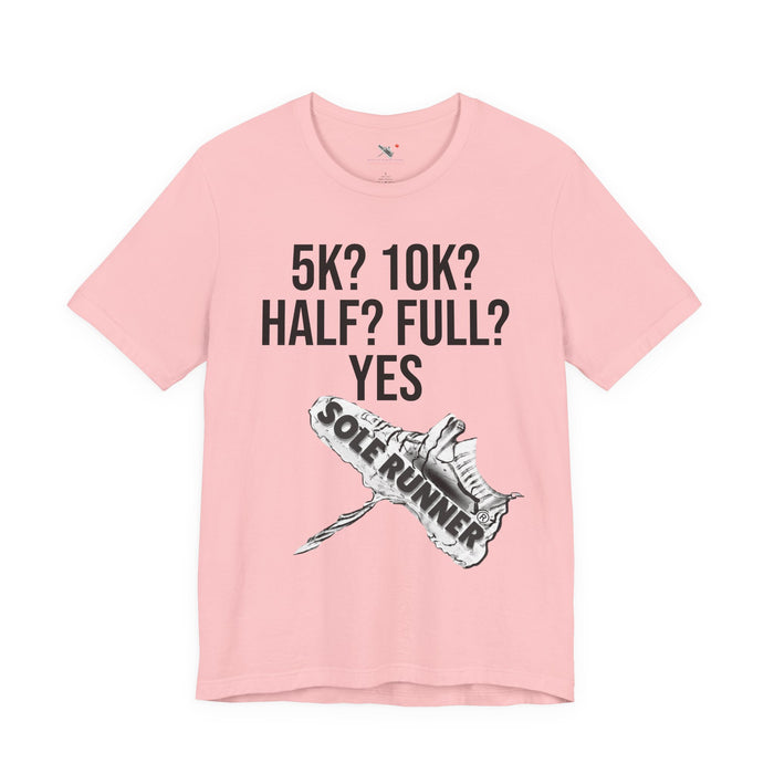 5k? 10k? Half? Full? Yes: Unisex Jersey Short Sleeve Tee
