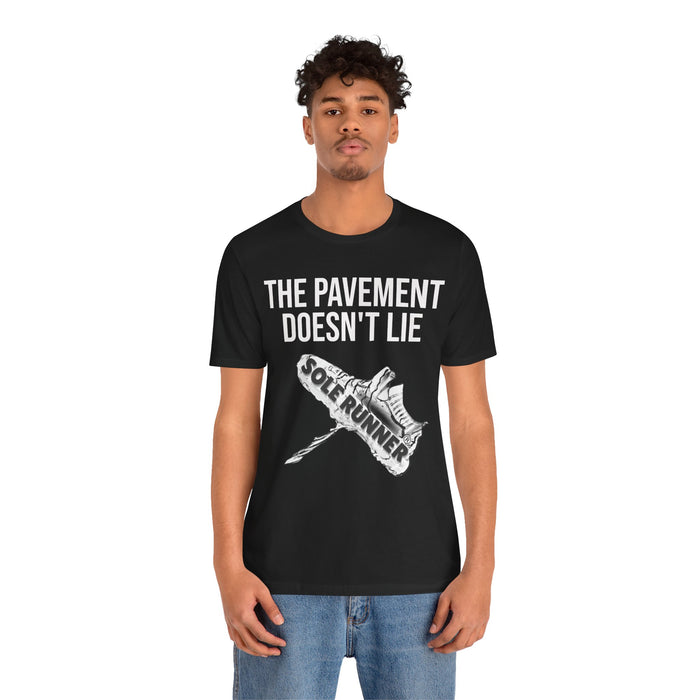 The Pavement Doesn't Lie: Unisex Jersey Short Sleeve Tee