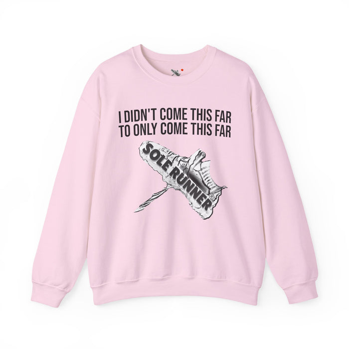 I Didn't Come This Far To Only Come This Far: Unisex Heavy Blend™ Crewneck Sweatshirt