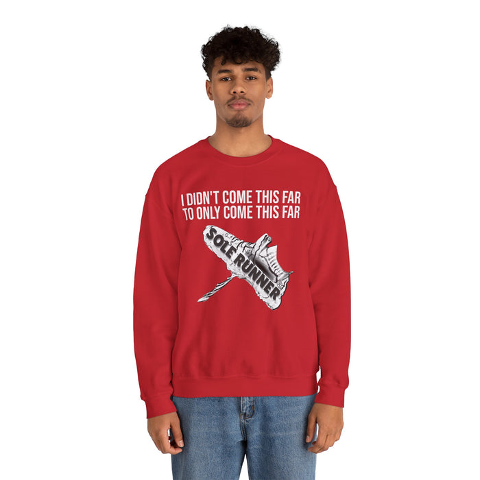 I Didn't Come This Far To Only Come This Far: Unisex Heavy Blend™ Crewneck Sweatshirt
