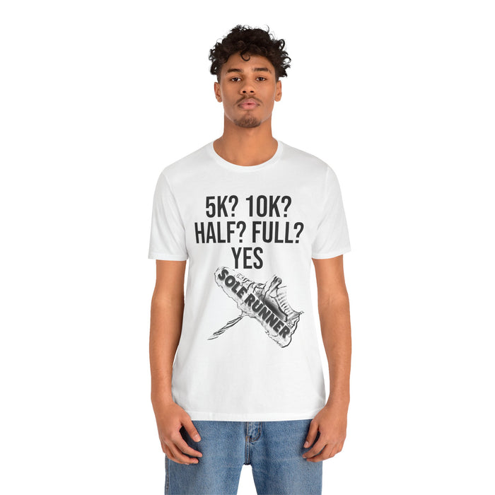 5k? 10k? Half? Full? Yes: Unisex Jersey Short Sleeve Tee