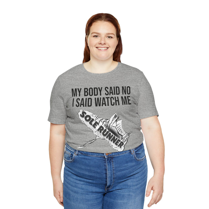 My Body Said No. I Said Watch Me: Unisex Jersey Short Sleeve Tee