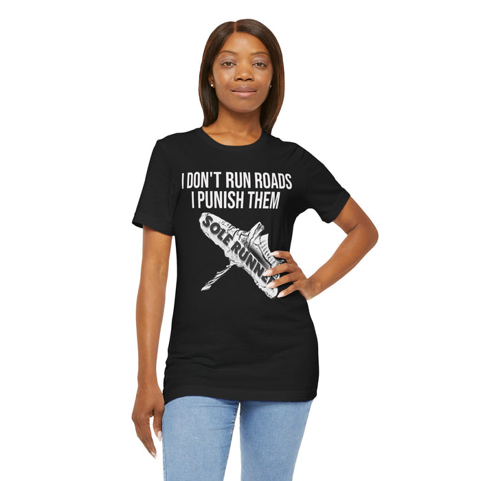 I Don't Run Roads. I Punish Them: Unisex Jersey Short Sleeve Tee