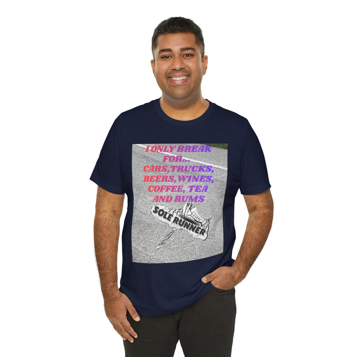 I Only Break For Cars, Trucks, Beers, Wines, Coffee, Tea, and Rums: Unisex Jersey Short Sleeve Tee