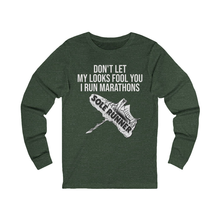 Don't Let My Looks Fool You. I Run Marathons: Unisex Jersey Long Sleeve Tee