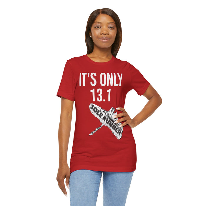 It's Only 13.1: Unisex Jersey Short Sleeve Tee