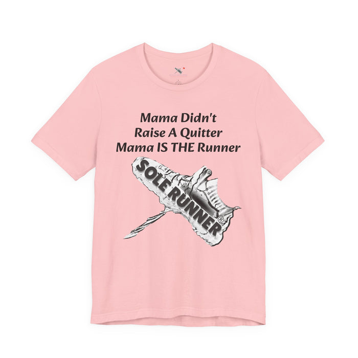 Mama Didn't Raise A Quitter. Mama IS THE Runner: Unisex Jersey Short Sleeve Tee