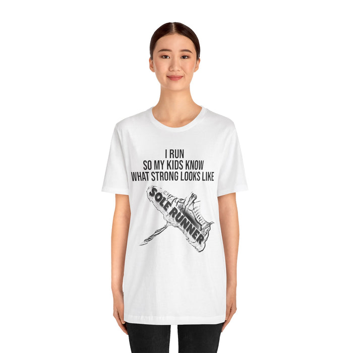 I Run So My Kids Know What Strong Looks Like: Unisex Jersey Short Sleeve Tee