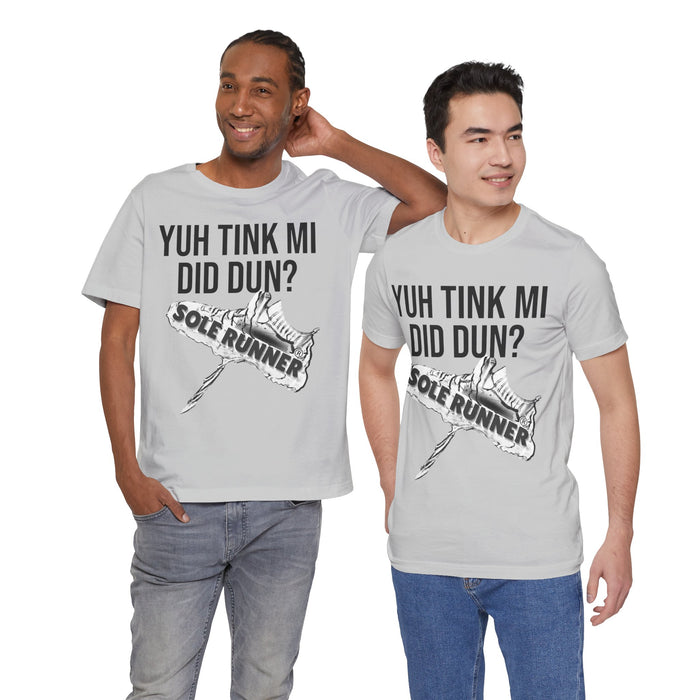 Yuh Tink Mi Did Dun?: Unisex Jersey Short Sleeve Tee