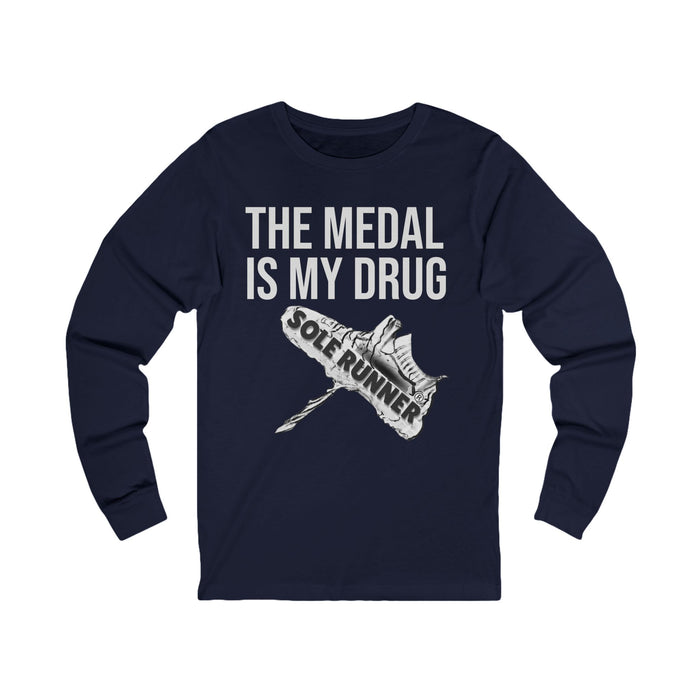 The Medal Is My Drug: Unisex Jersey Long Sleeve Tee