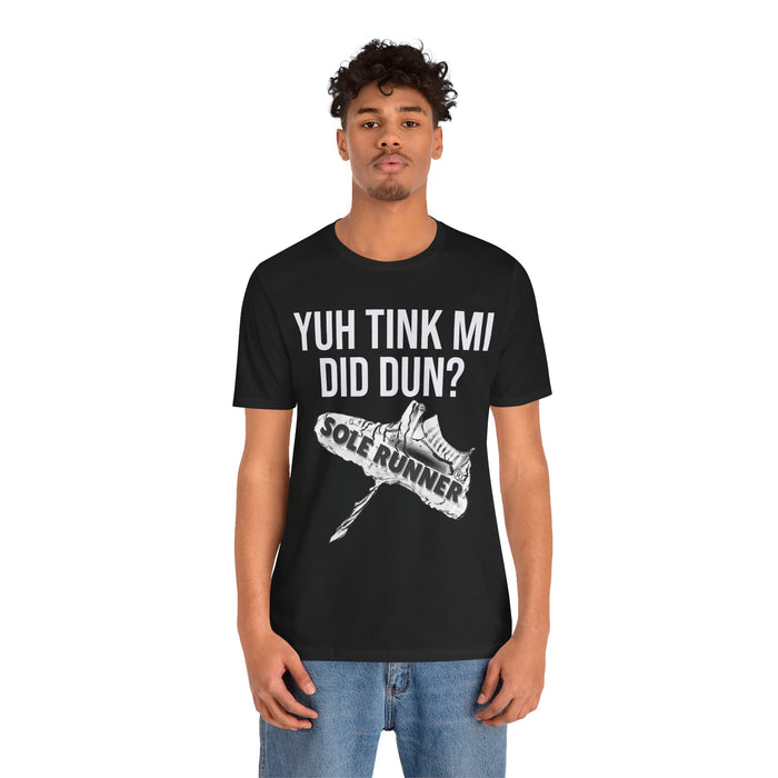 Yuh Tink Mi Did Dun?: Unisex Jersey Short Sleeve Tee