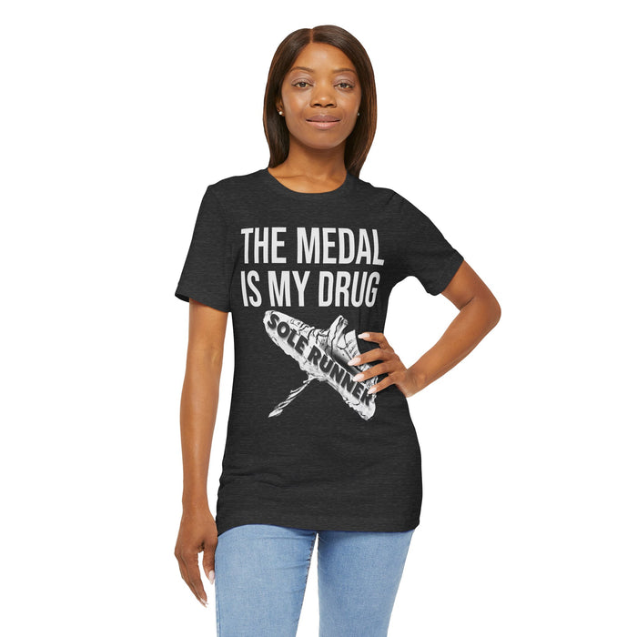 The Medal Is My Drug: Unisex Jersey Short Sleeve Tee