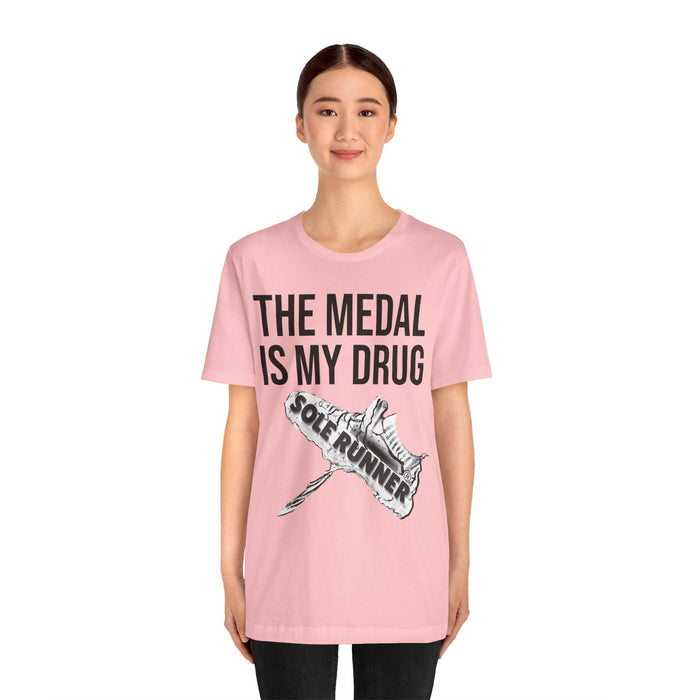 The Medal Is My Drug: Unisex Jersey Short Sleeve Tee