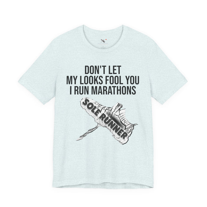 Don't Let My Looks Fool You. I Run Marathons: Unisex Jersey Short Sleeve Tee