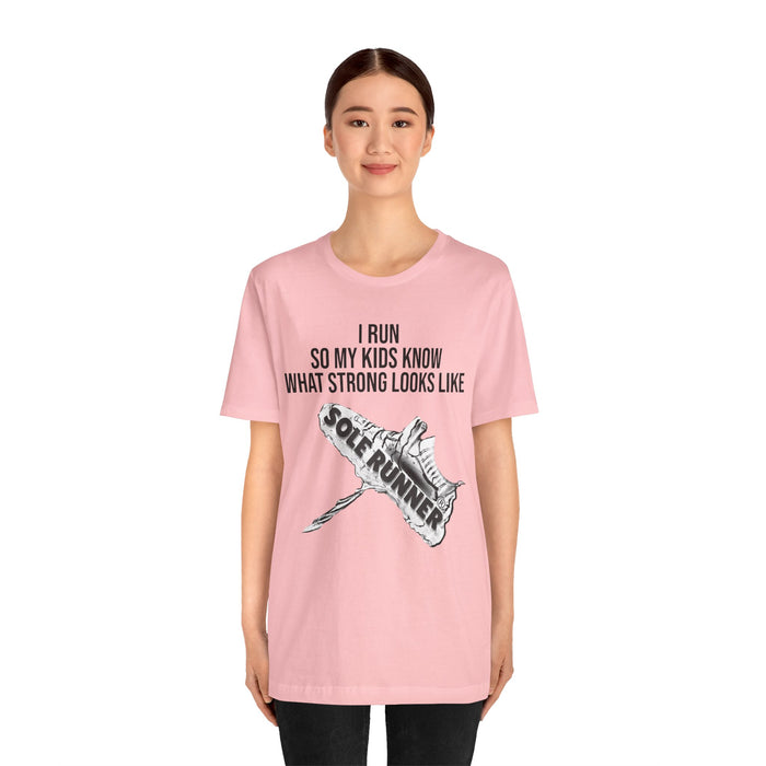 I Run So My Kids Know What Strong Looks Like: Unisex Jersey Short Sleeve Tee