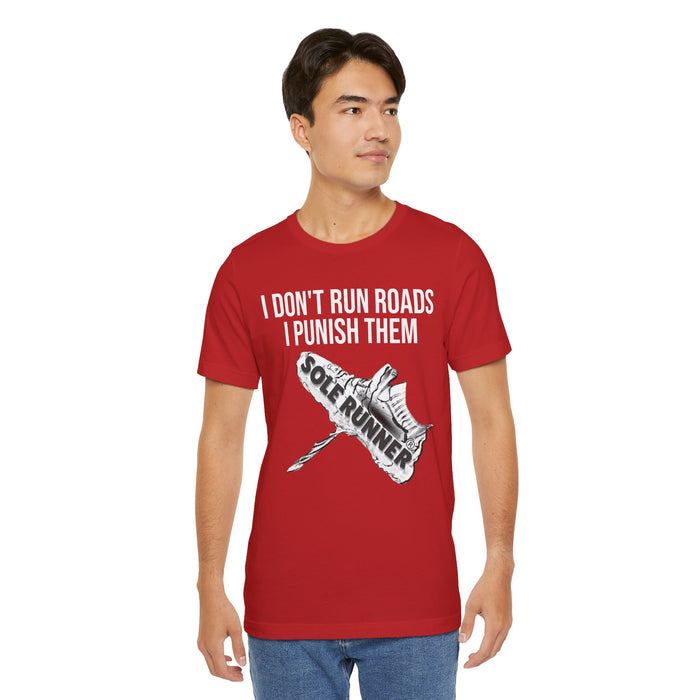 I Don't Run Roads. I Punish Them: Unisex Jersey Short Sleeve Tee