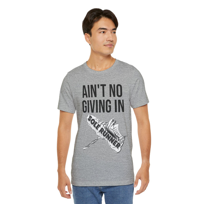 Ain't No Giving In: Unisex Jersey Short Sleeve Tee