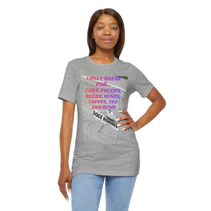 I Only Break For Cars, Trucks, Beers, Wines, Coffee, Tea, and Rums: Unisex Jersey Short Sleeve Tee