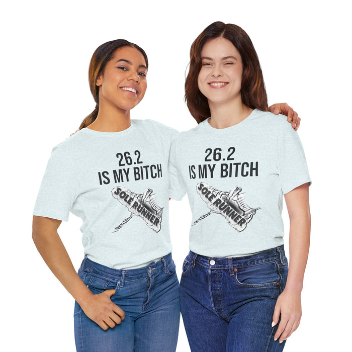 26.2 Is My Bitch: Unisex Jersey Short Sleeve Tee