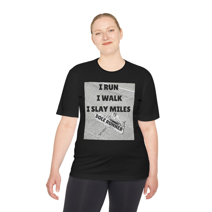 I RUN I WALK I SLAY MILES- Moisture Wicking Unisex T-Shirt for Runners