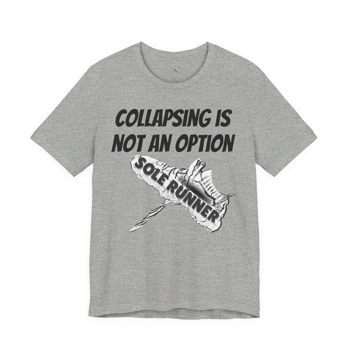 Collapsing Is Not An Option: Unisex Jersey Short Sleeve Tee