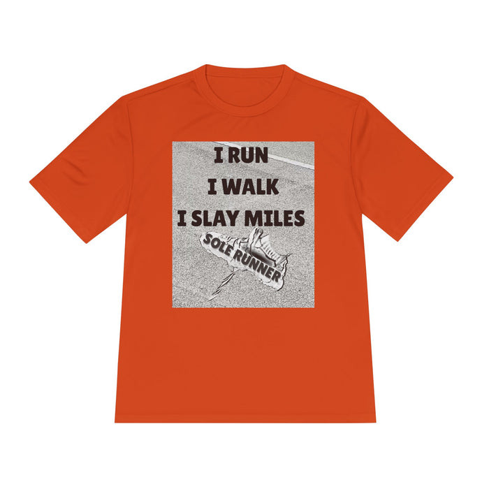 I RUN I WALK I SLAY MILES- Moisture Wicking Unisex T-Shirt for Runners