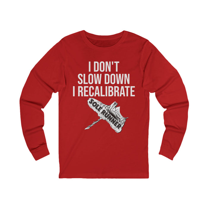 I Don't Slow Down. I Recalibrate: Unisex Jersey Long Sleeve Tee