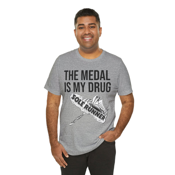 The Medal Is My Drug: Unisex Jersey Short Sleeve Tee