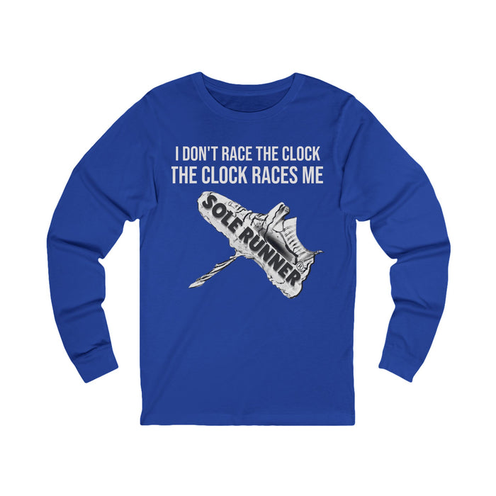 I Don't Race The Clock. The Clock Races Me: Unisex Jersey Long Sleeve Tee