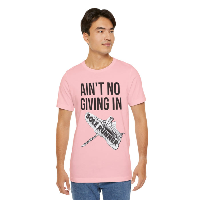 Ain't No Giving In: Unisex Jersey Short Sleeve Tee