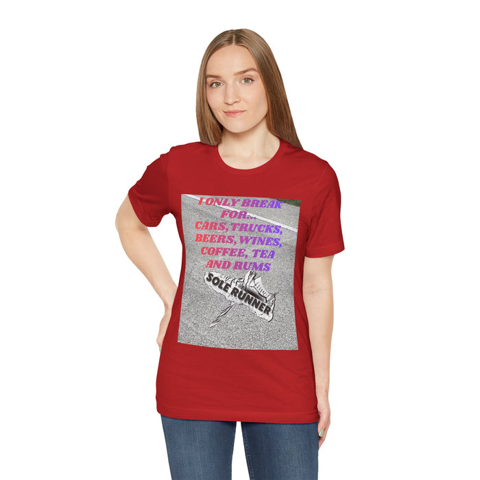 I Only Break For Cars, Trucks, Beers, Wines, Coffee, Tea, and Rums: Unisex Jersey Short Sleeve Tee