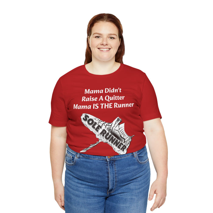 Mama Didn't Raise A Quitter. Mama IS THE Runner: Unisex Jersey Short Sleeve Tee