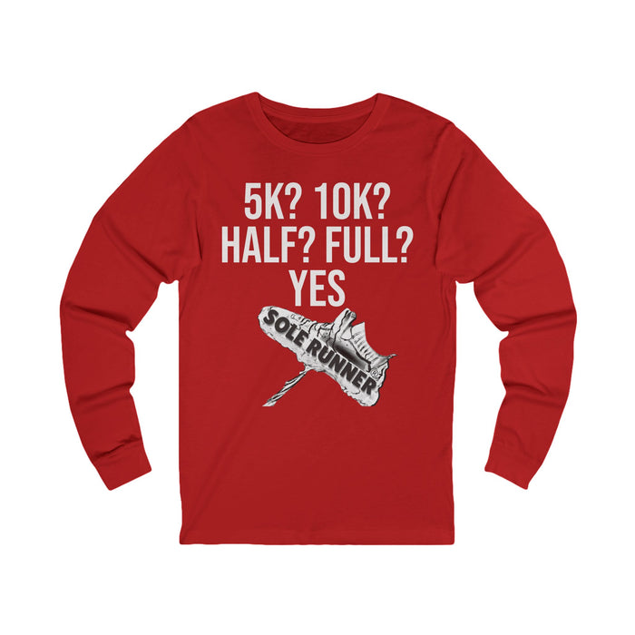 5k? 10K? Half? Full? Yes: Unisex Jersey Long Sleeve Tee