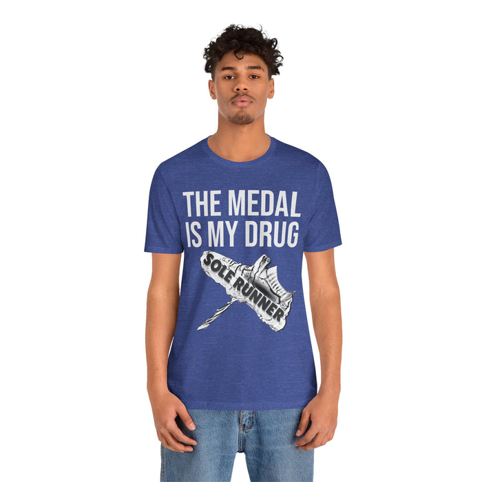 The Medal Is My Drug: Unisex Jersey Short Sleeve Tee