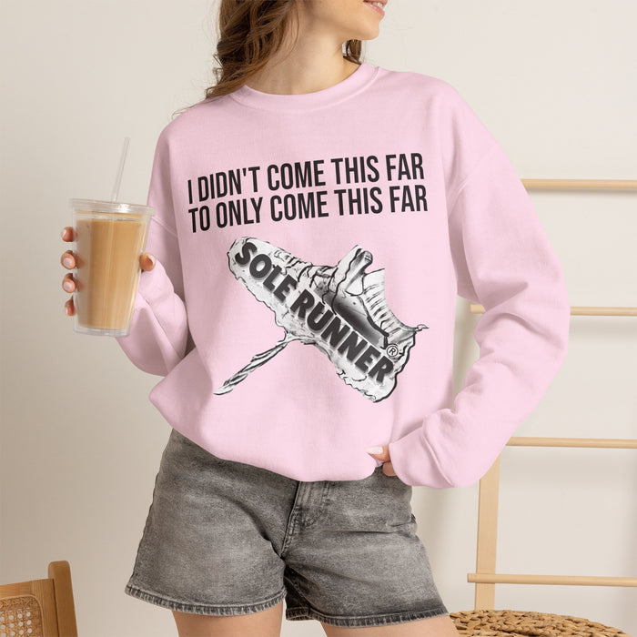 I Didn't Come This Far To Only Come This Far: Unisex Heavy Blend™ Crewneck Sweatshirt