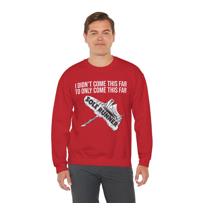 I Didn't Come This Far To Only Come This Far: Unisex Heavy Blend™ Crewneck Sweatshirt