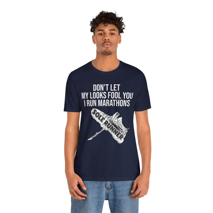 Don't Let My Looks Fool You. I Run Marathons: Unisex Jersey Short Sleeve Tee