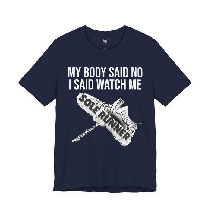 My Body Said No. I Said Watch Me: Unisex Jersey Short Sleeve Tee