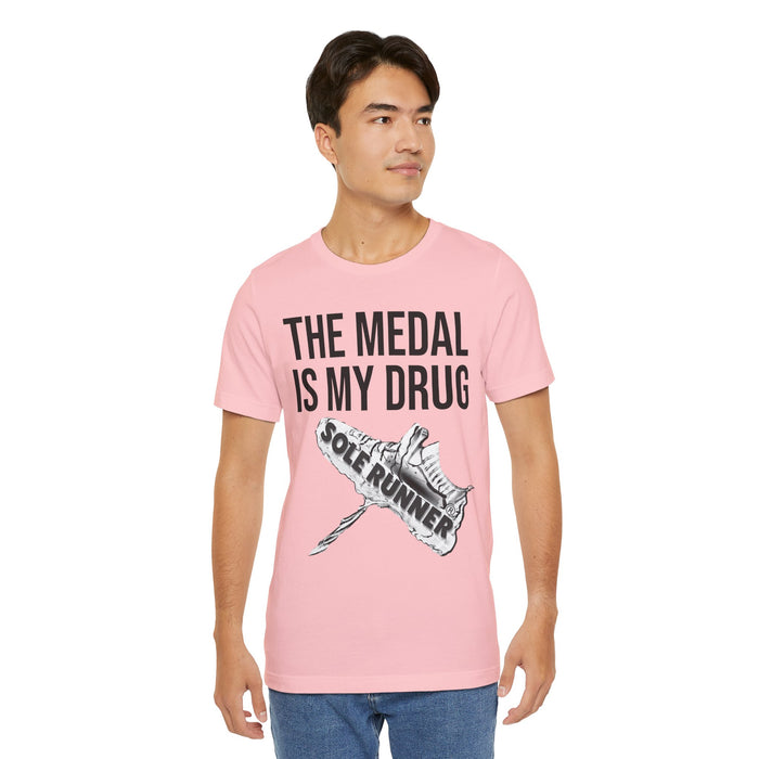 The Medal Is My Drug: Unisex Jersey Short Sleeve Tee